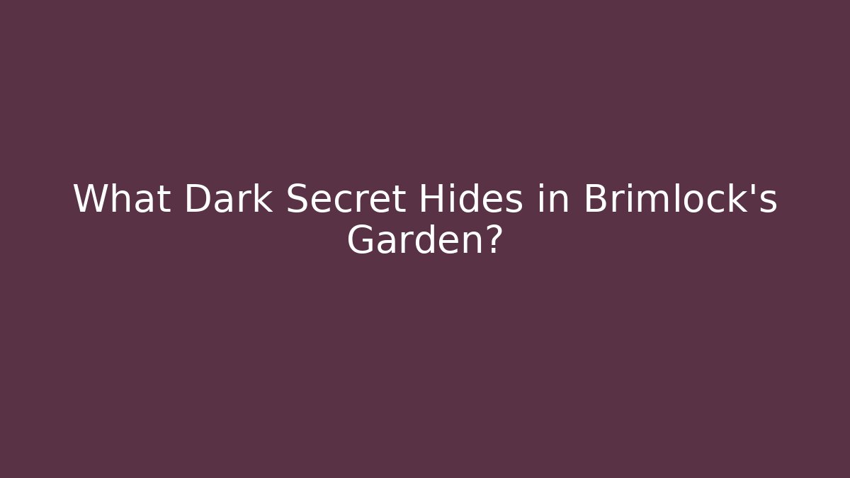 What Dark Secret Hides in Brimlock's Garden? - Felix Cat Insurance