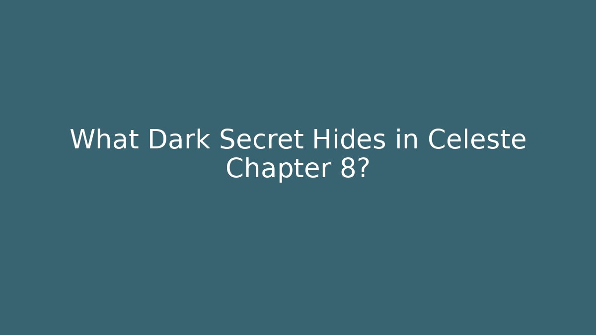 What Dark Secret Hides in Celeste Chapter 8?