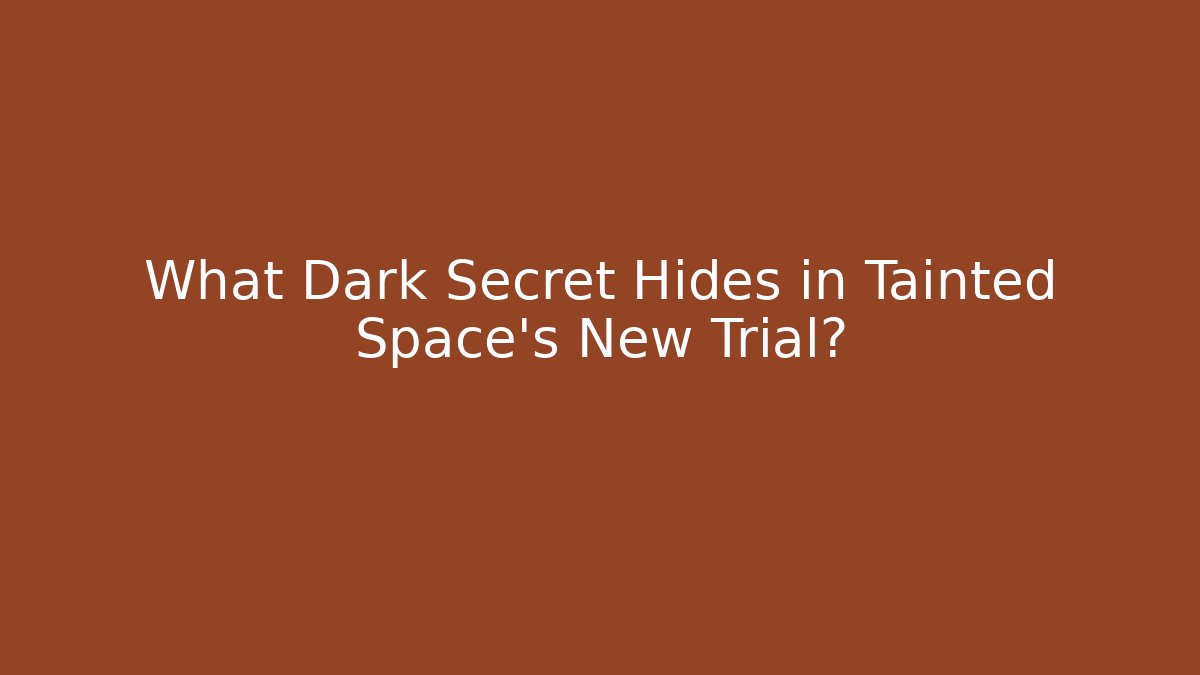 What Dark Secret Hides in Tainted Space's New Trial? - Felix Cat Insurance