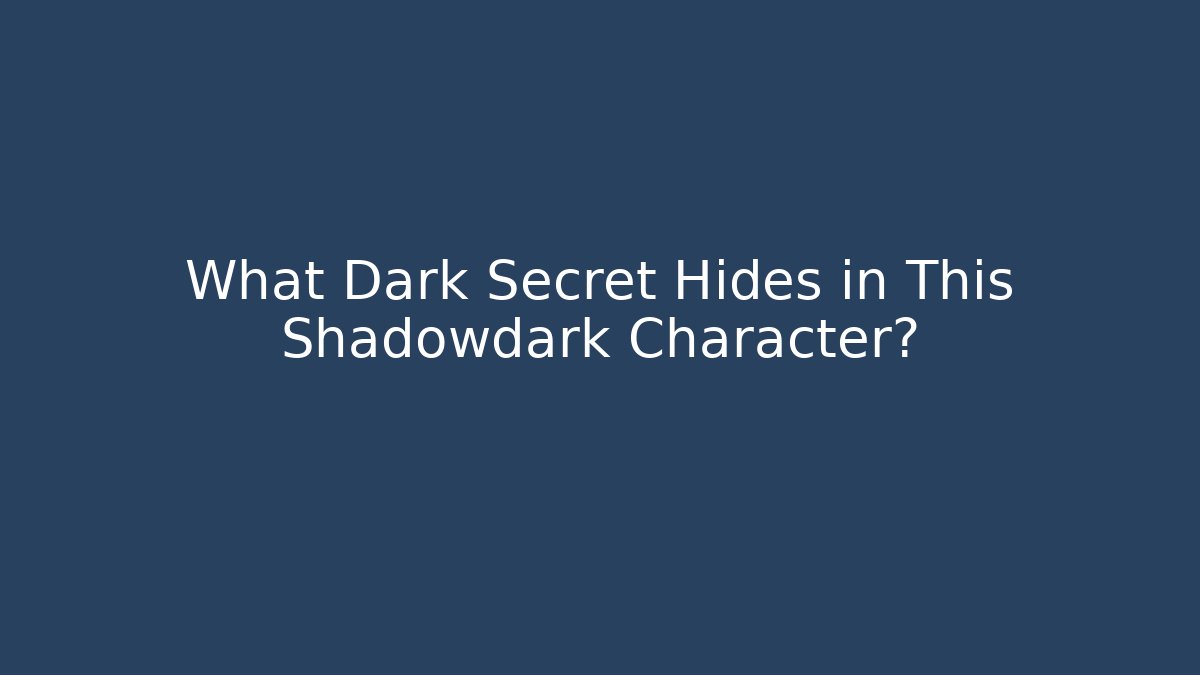 What Dark Secret Hides in This Shadowdark Character?