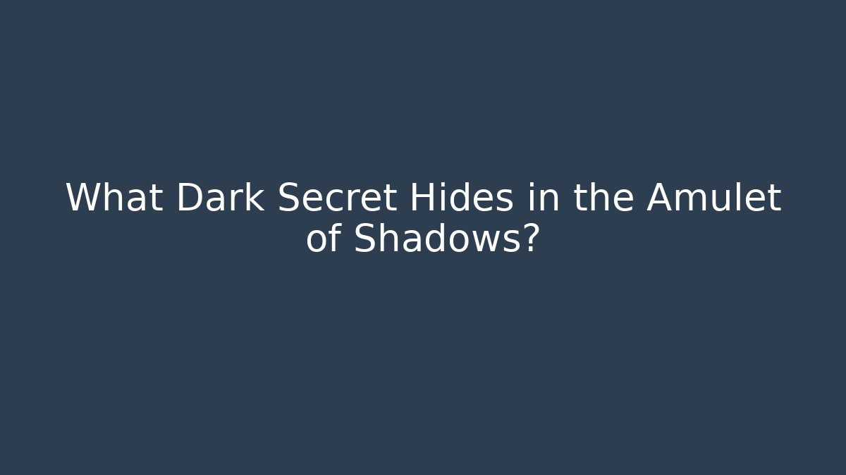 What Dark Secret Hides in the Amulet of Shadows?