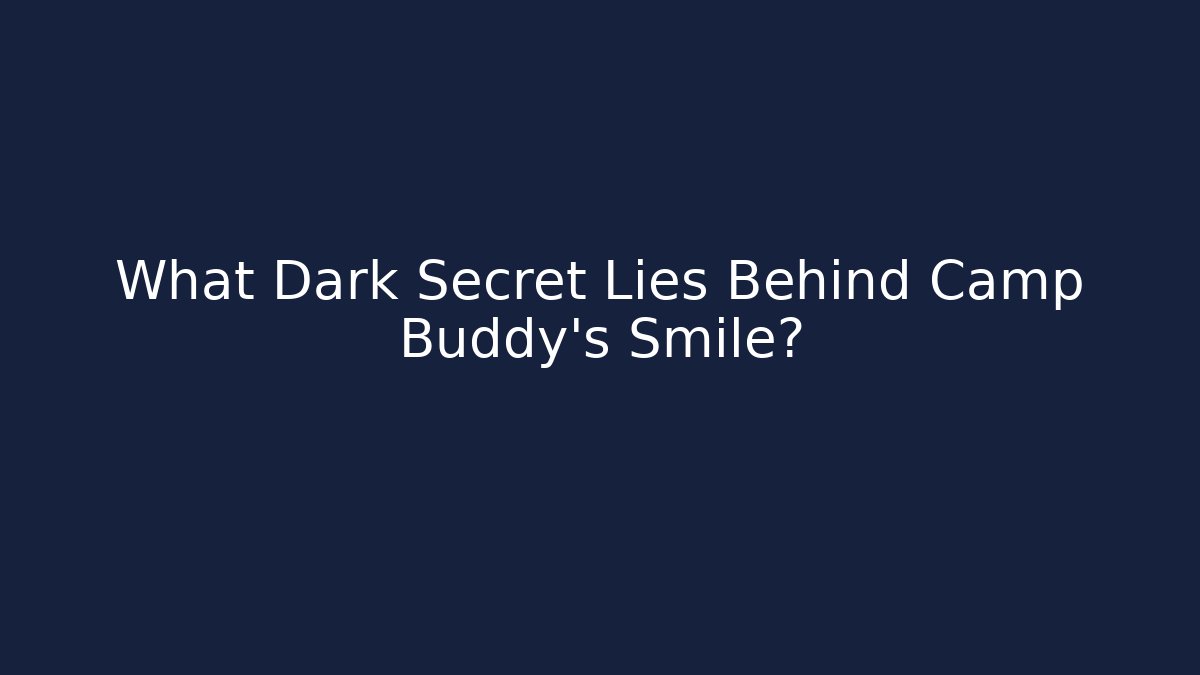 What Dark Secret Lies Behind Camp Buddy's Smile?