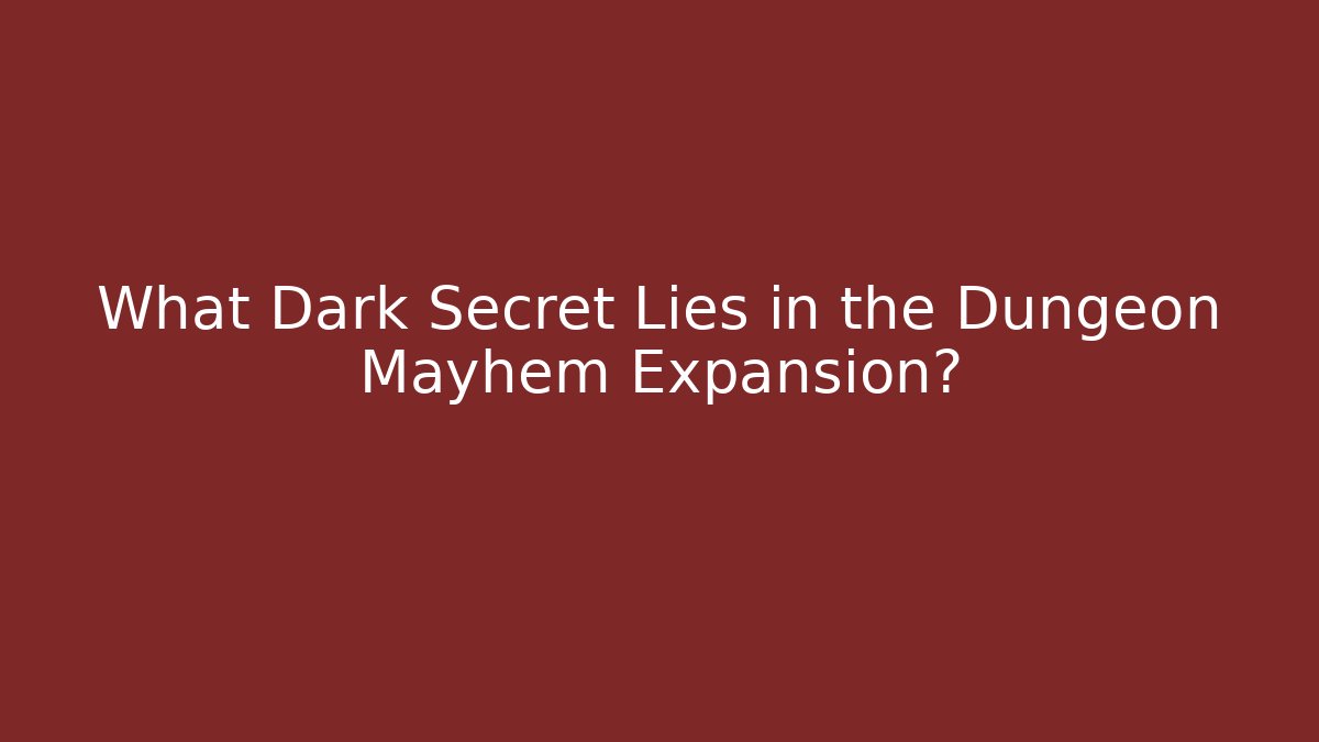 What Dark Secret Lies in the Dungeon Mayhem Expansion?