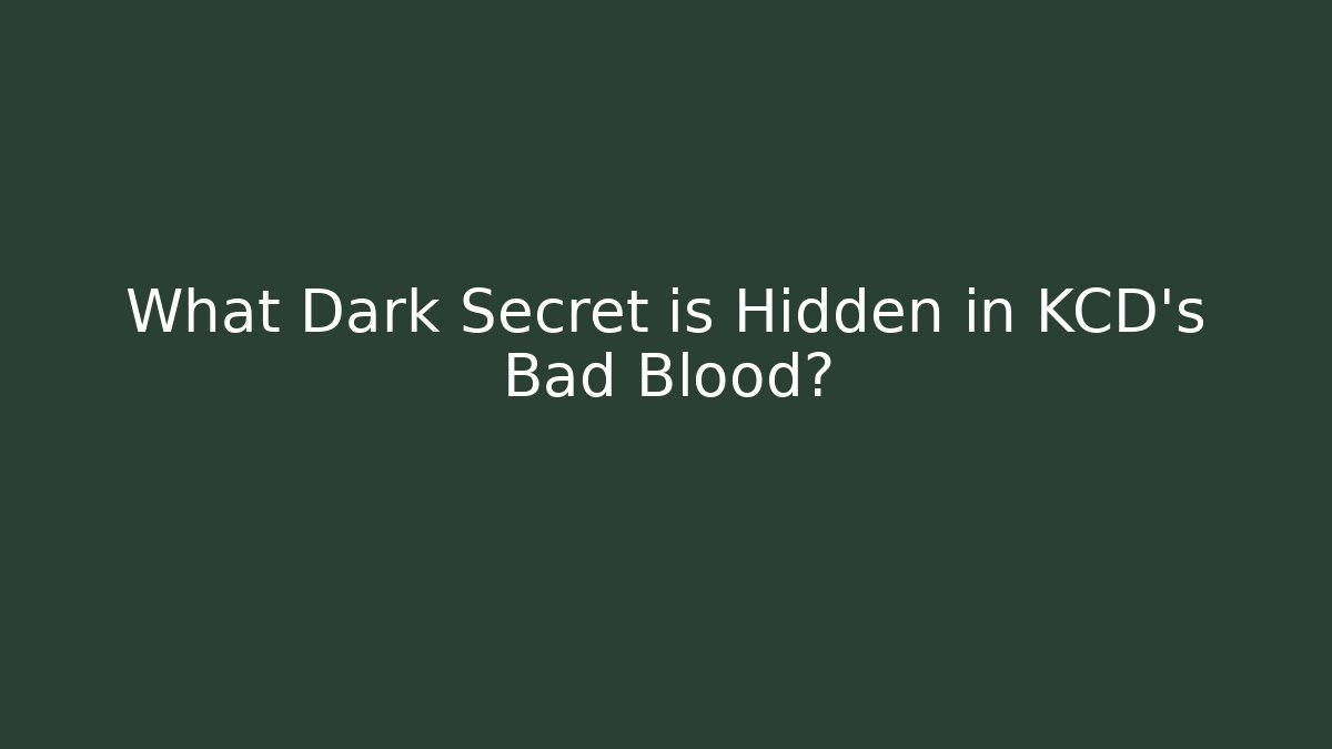 What Dark Secret is Hidden in KCD's Bad Blood?
