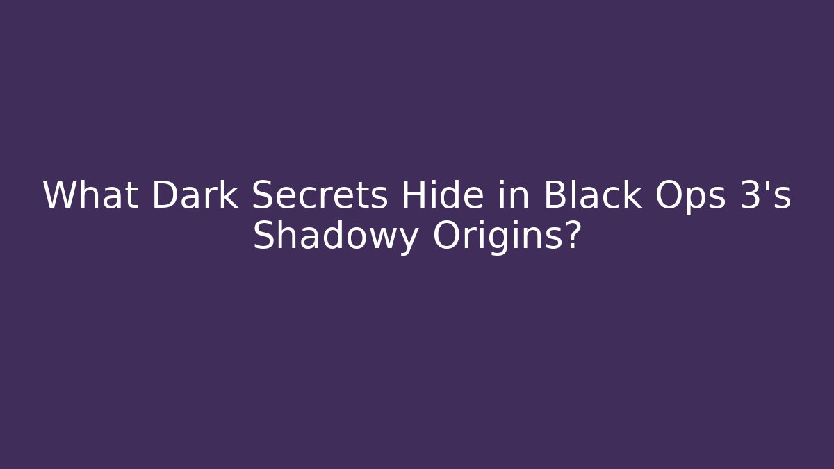 What Dark Secrets Hide in Black Ops 3’s Shadowy Origins?