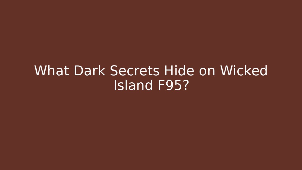 What Dark Secrets Hide on Wicked Island F95?