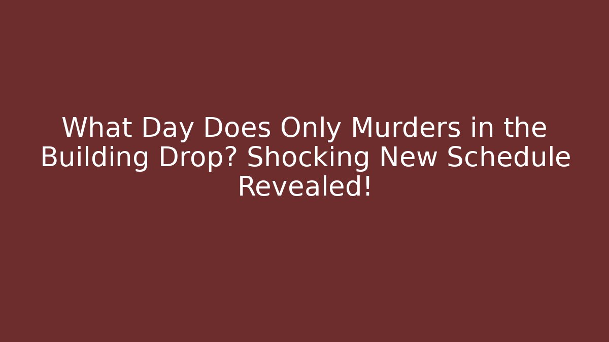 What Day Does Only Murders in the Building Drop? Shocking New Schedule Revealed!