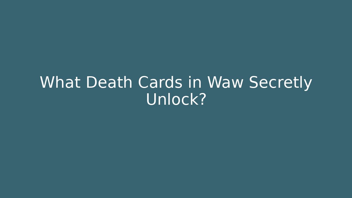 What Death Cards in Waw Secretly Unlock? - Felix Cat Insurance