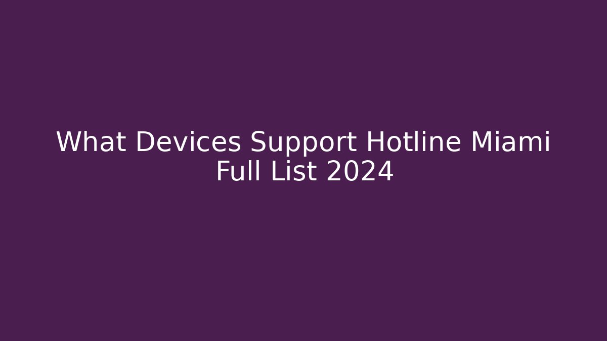 What Devices Support Hotline Miami Full List 2024