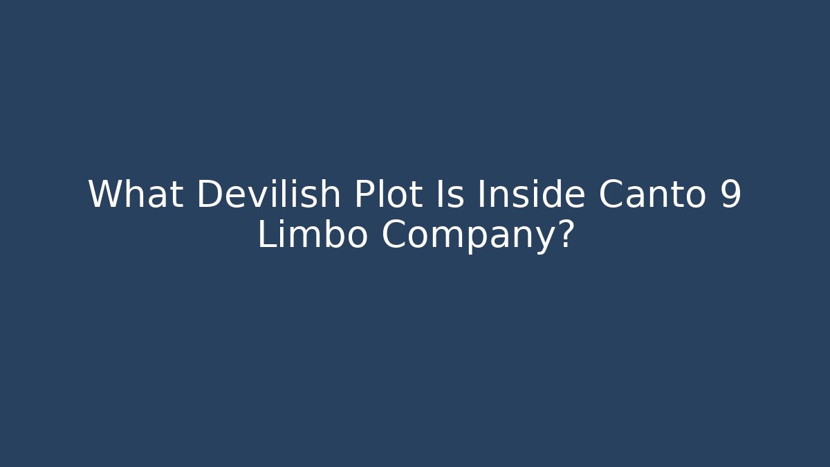 What Devilish Plot Is Inside Canto 9 Limbo Company? - Felix Cat Insurance