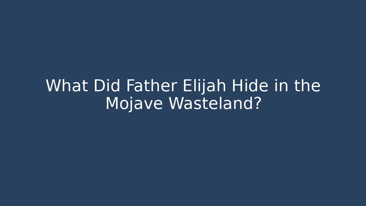What Did Father Elijah Hide in the Mojave Wasteland?