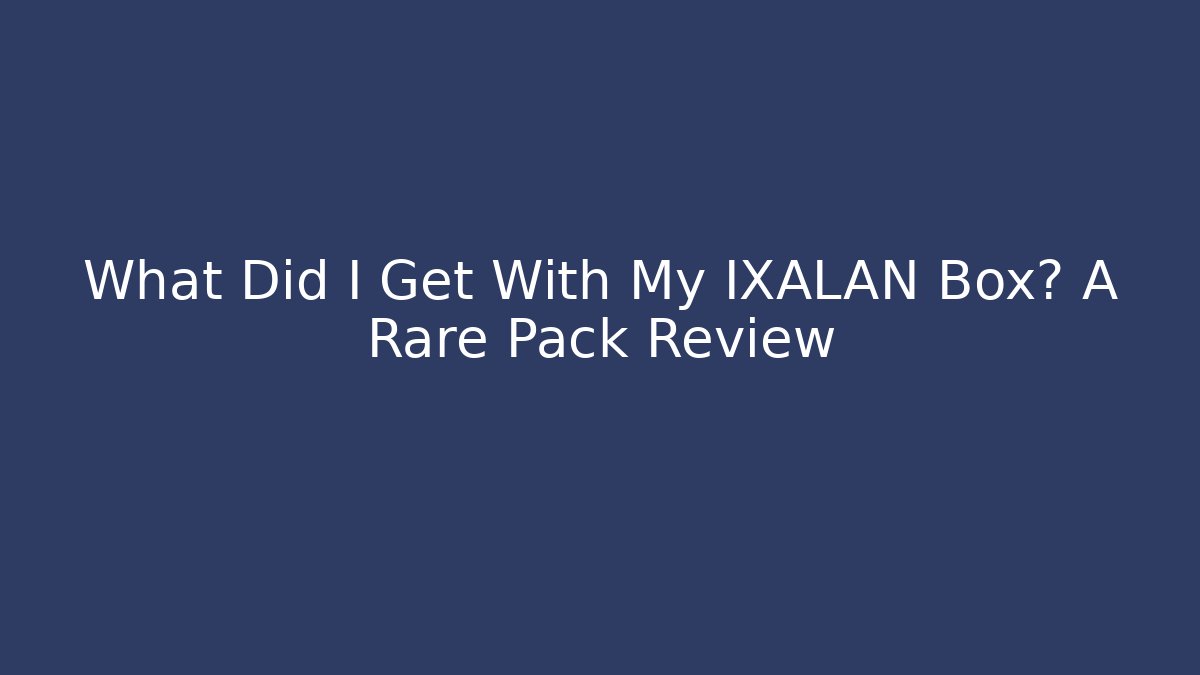What Did I Get With My IXALAN Box? A Rare Pack Review - Felix Cat Insurance