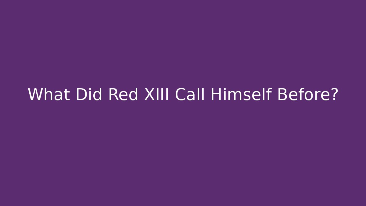What Did Red XIII Call Himself Before?