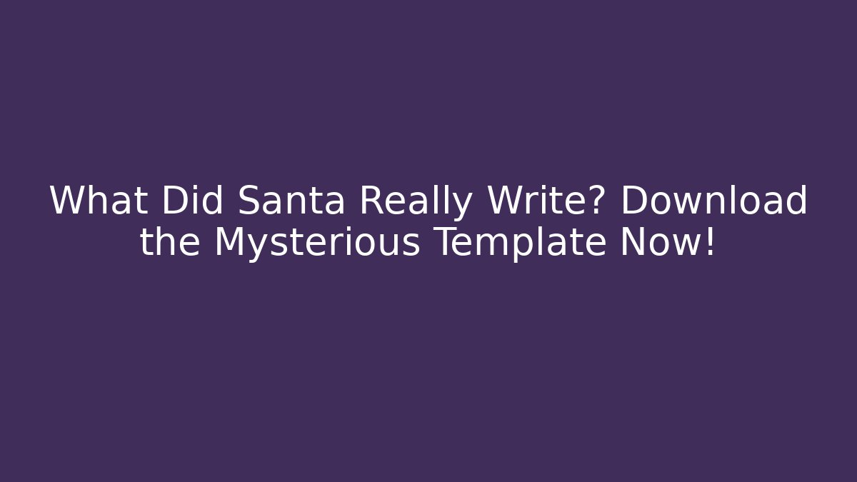 What Did Santa Really Write? Download the Mysterious Template Now!