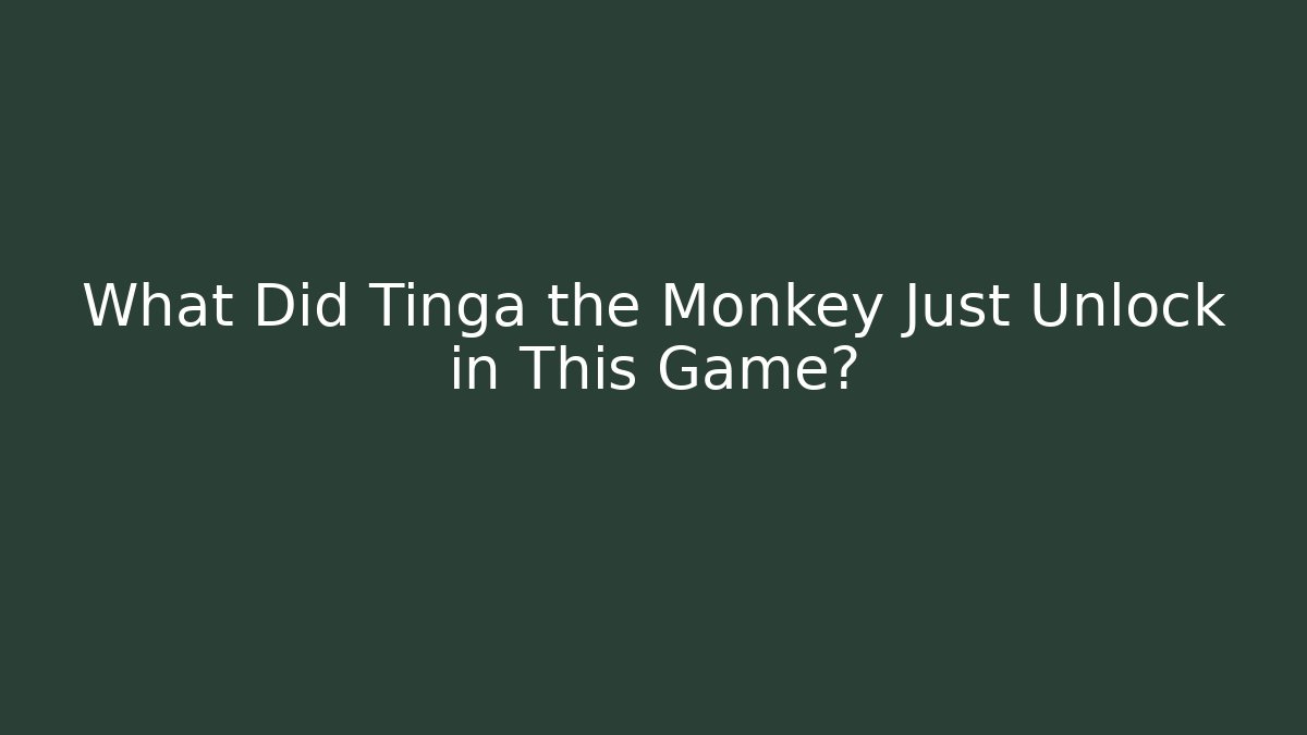 What Did Tinga the Monkey Just Unlock in This Game?