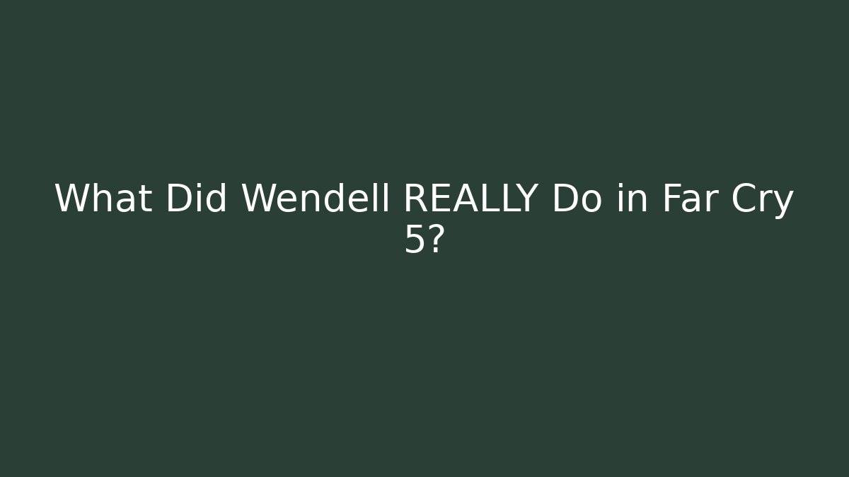 What Did Wendell REALLY Do in Far Cry 5?