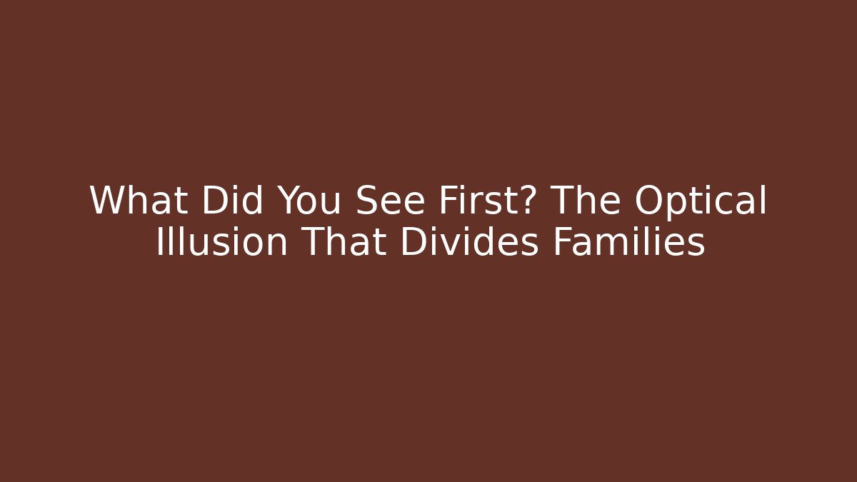 What Did You See First? The Optical Illusion That Divides Families