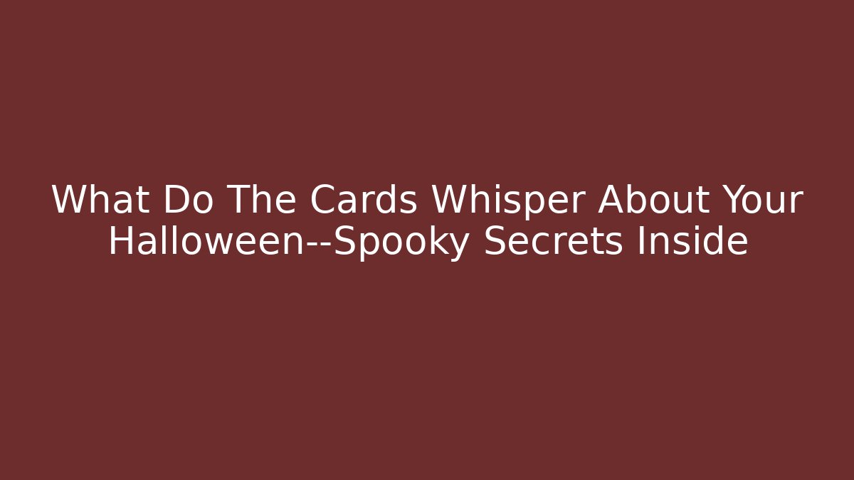 What Do The Cards Whisper About Your Halloween—Spooky Secrets Inside