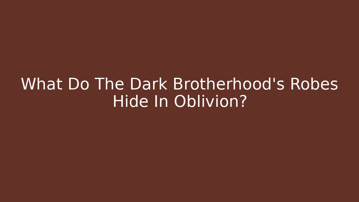 What Do The Dark Brotherhood's Robes Hide In Oblivion?