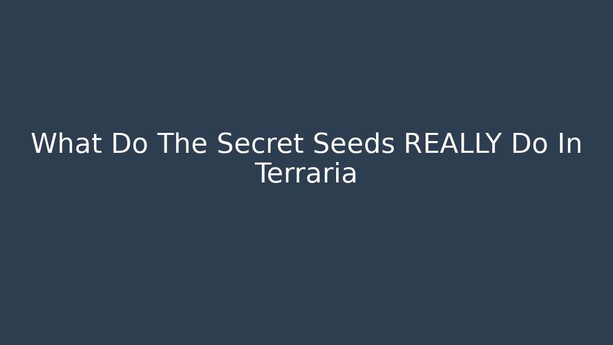 What Do The Secret Seeds REALLY Do In Terraria