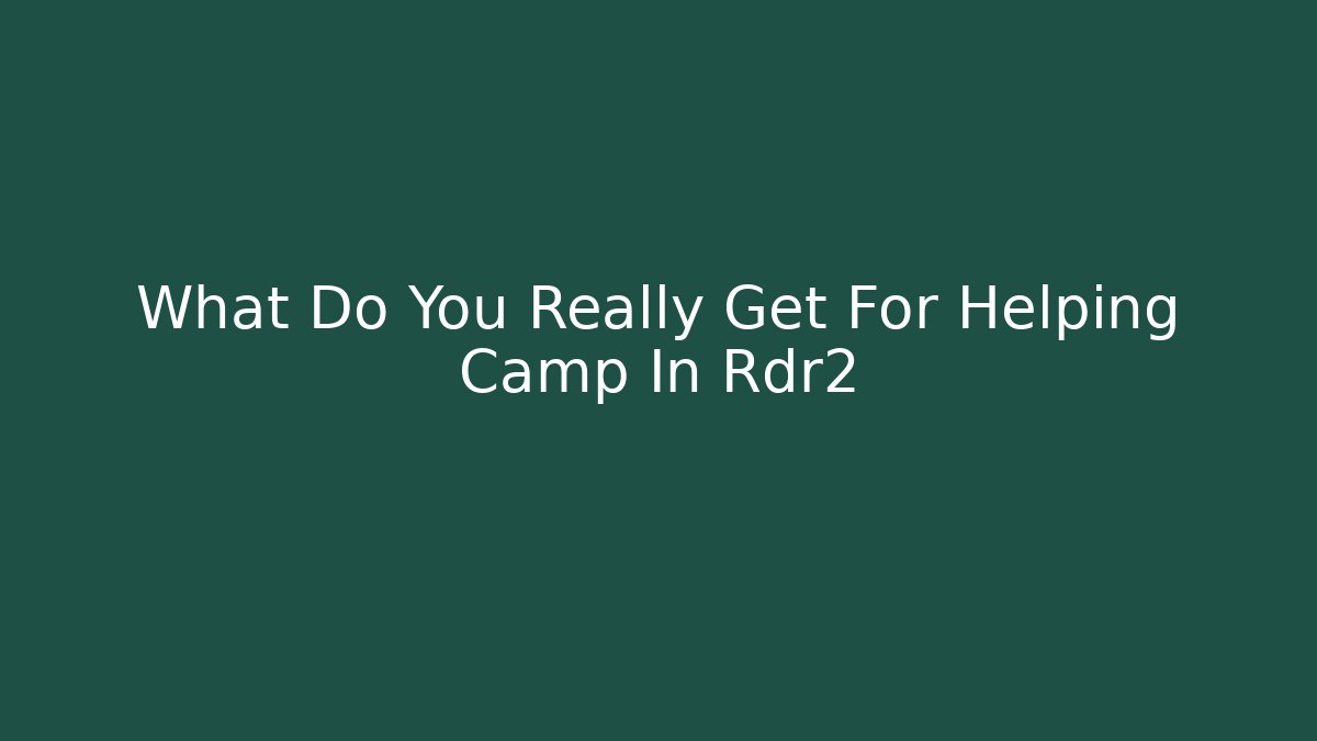 What Do You Really Get For Helping Camp In Rdr2