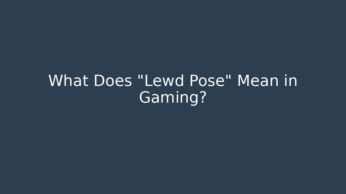 What Does "Lewd Pose" Mean in Gaming? - Felix Cat Insurance