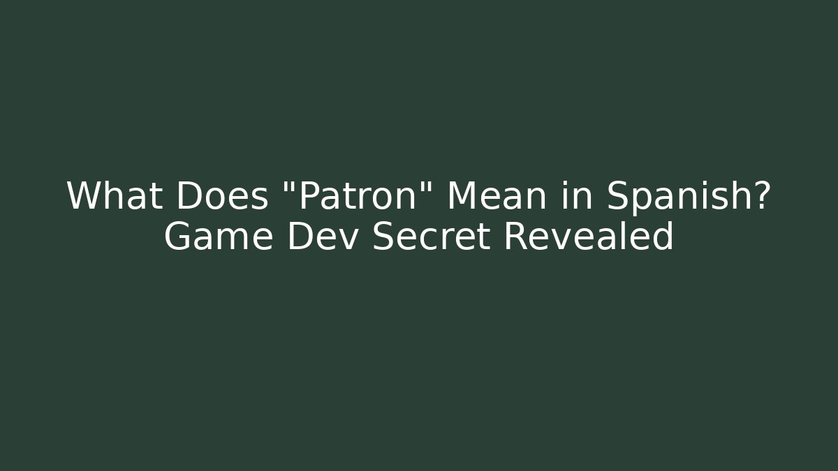 What Does "Patron" Mean in Spanish? Game Dev Secret Revealed
