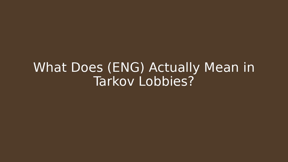 What Does (ENG) Actually Mean in Tarkov Lobbies?