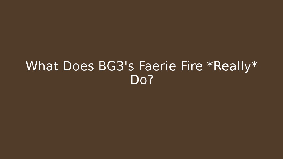 What Does BG3's Faerie Fire *Really* Do?