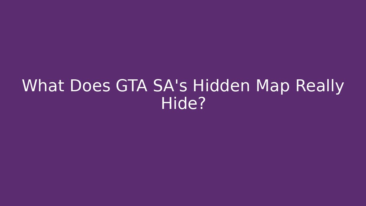 What Does GTA SA's Hidden Map Really Hide?