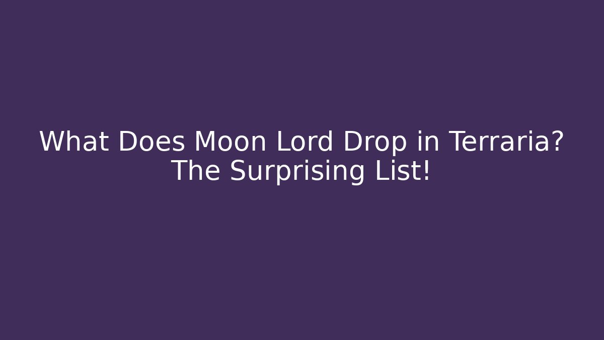 What Does Moon Lord Drop in Terraria? The Surprising List!