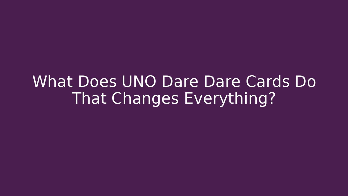 What Does UNO Dare Dare Cards Do That Changes Everything?