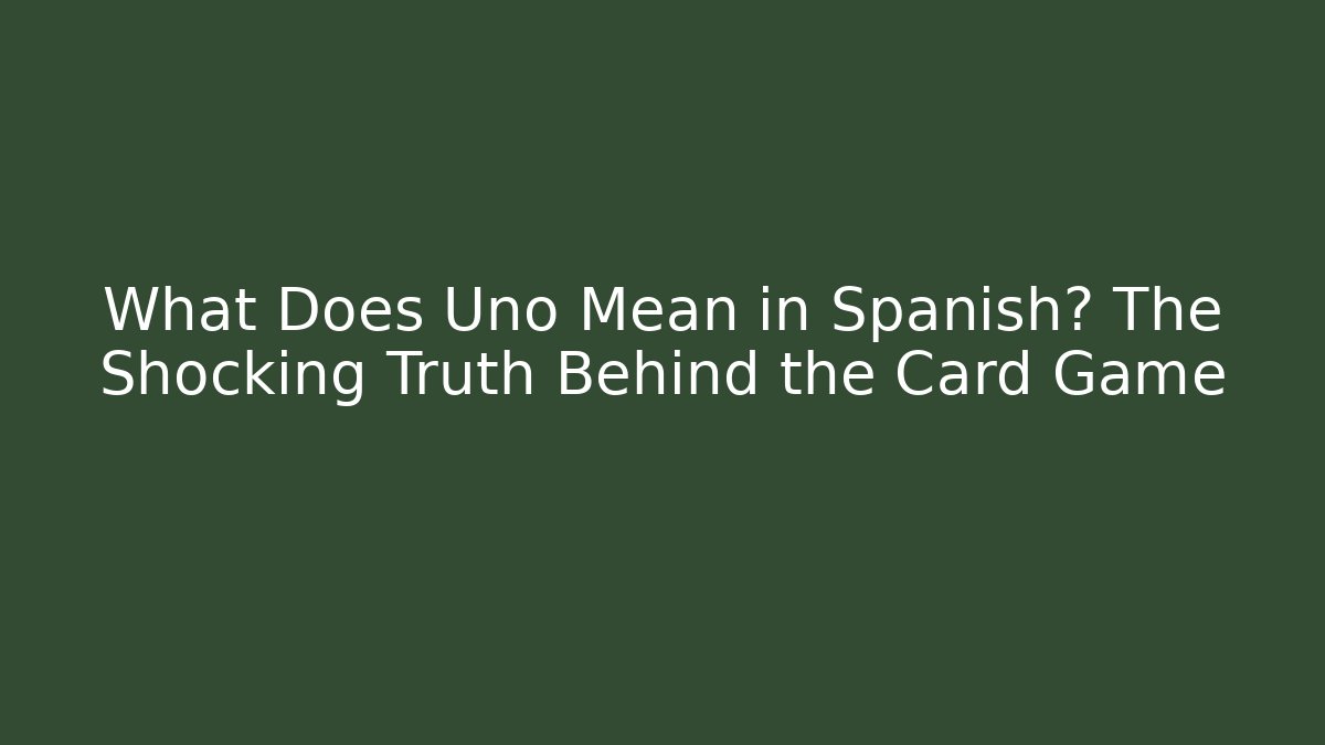 What Does Uno Mean in Spanish? The Shocking Truth Behind the Card Game