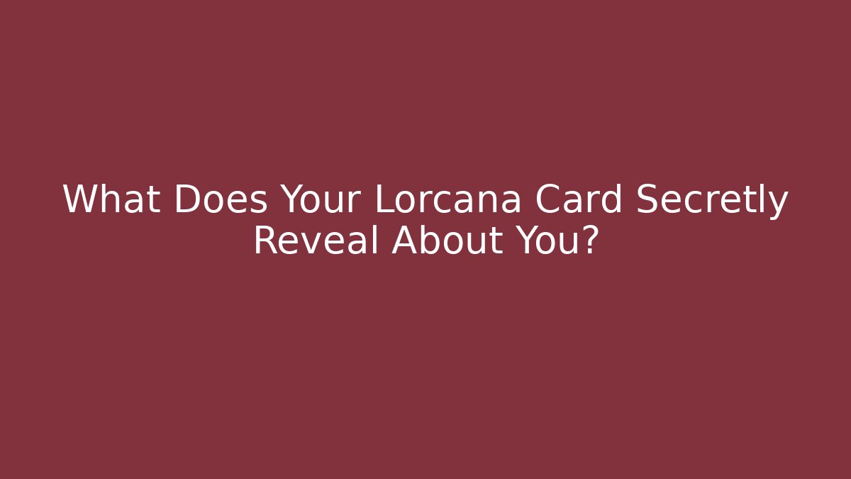 What Does Your Lorcana Card Secretly Reveal About You?