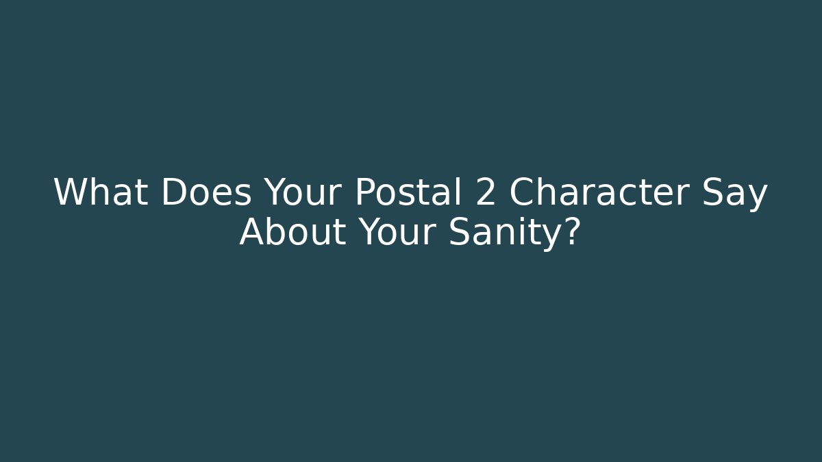 What Does Your Postal 2 Character Say About Your Sanity? - Felix Cat Insurance