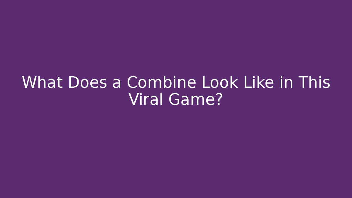 What Does a Combine Look Like in This Viral Game?
