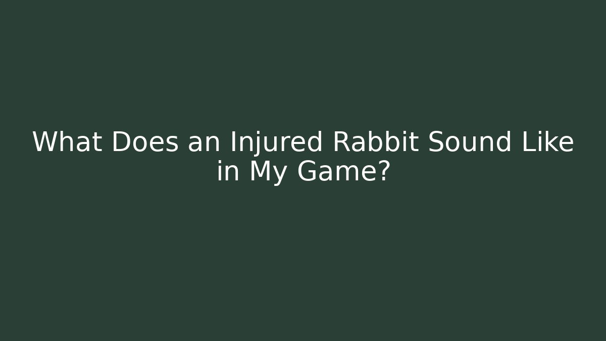 What Does an Injured Rabbit Sound Like in My Game?