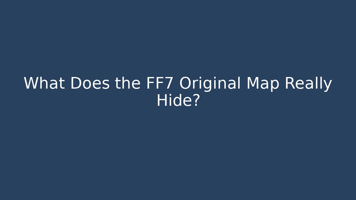 What Does the FF7 Original Map Really Hide? - Felix Cat Insurance