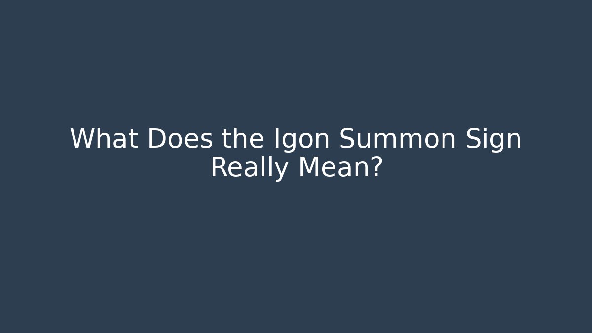 What Does the Igon Summon Sign Really Mean?