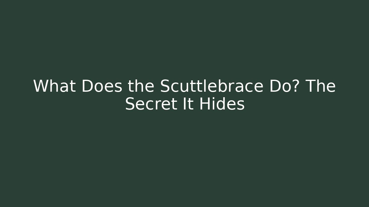 What Does the Scuttlebrace Do? The Secret It Hides
