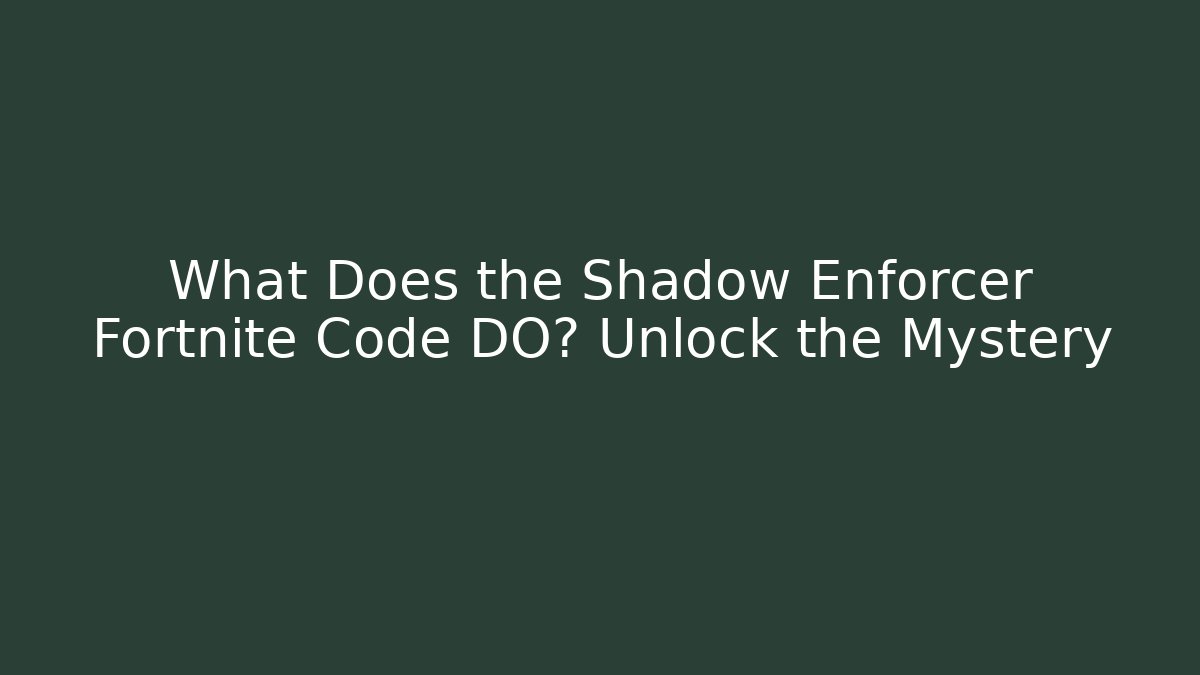 What Does the Shadow Enforcer Fortnite Code DO? Unlock the Mystery - Felix Cat Insurance