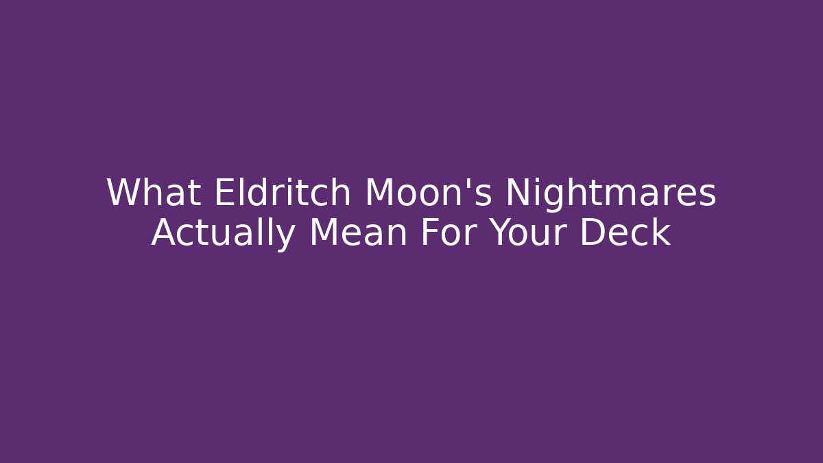 What Eldritch Moon's Nightmares Actually Mean For Your Deck - Felix Cat Insurance