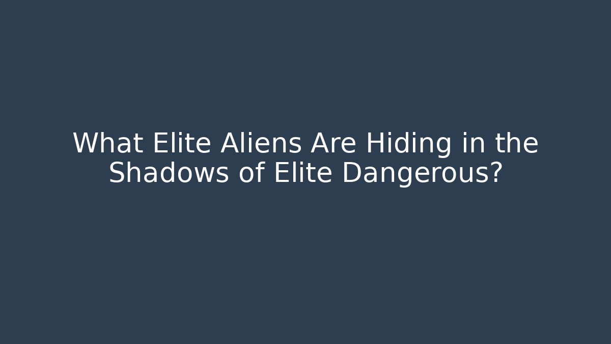 What Elite Aliens Are Hiding in the Shadows of Elite Dangerous? - Felix Cat Insurance