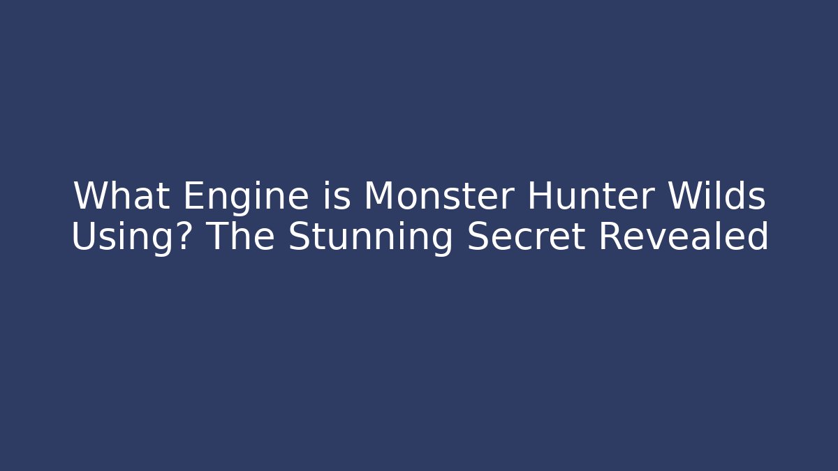 What Engine is Monster Hunter Wilds Using? The Stunning Secret Revealed