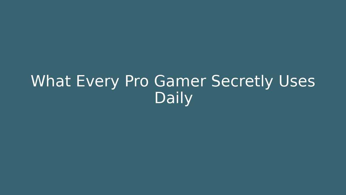 What Every Pro Gamer Secretly Uses Daily