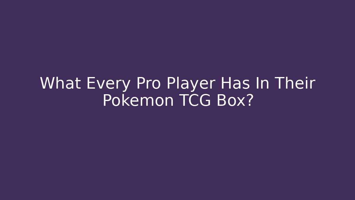 What Every Pro Player Has In Their Pokemon TCG Box?