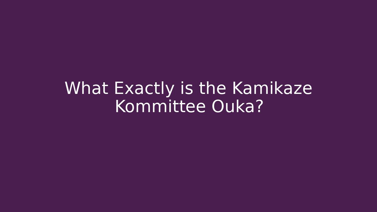 What Exactly is the Kamikaze Kommittee Ouka?