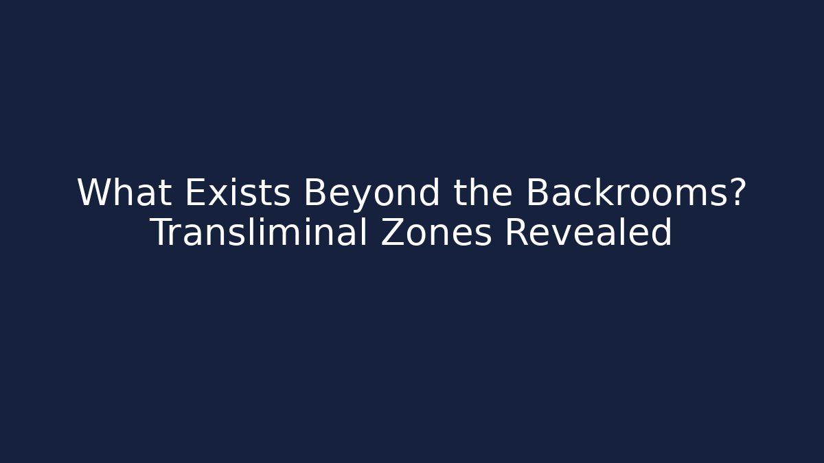 What Exists Beyond the Backrooms? Transliminal Zones Revealed - Felix Cat Insurance