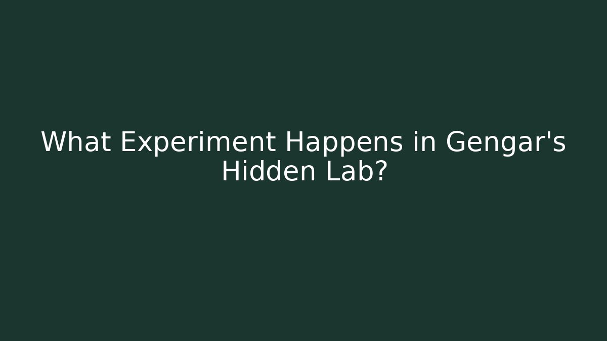 What Experiment Happens in Gengar's Hidden Lab?