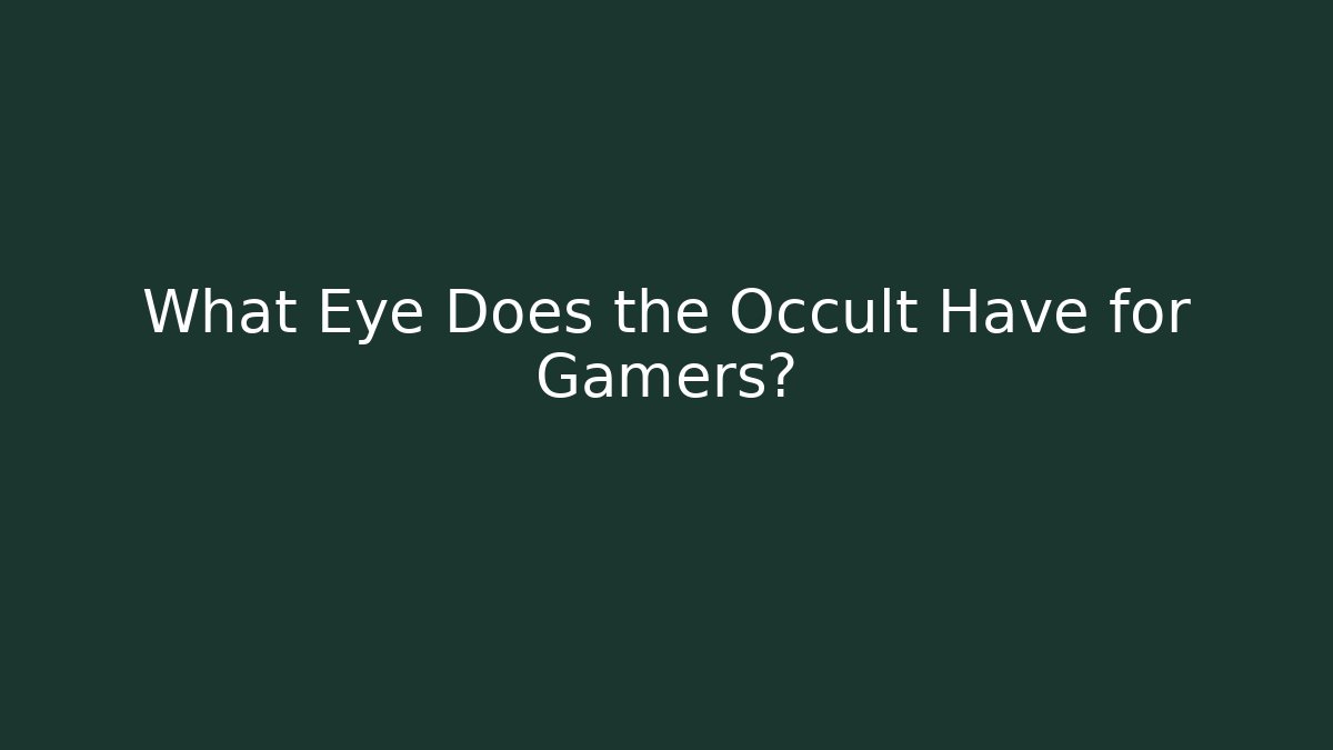 What Eye Does the Occult Have for Gamers?